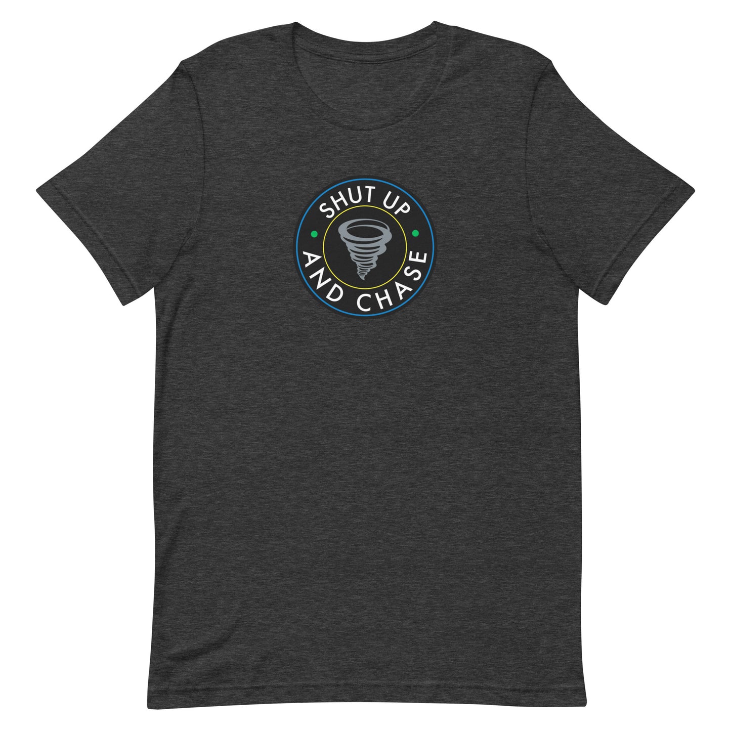 Shut Up and Chase Unisex T-Shirt
