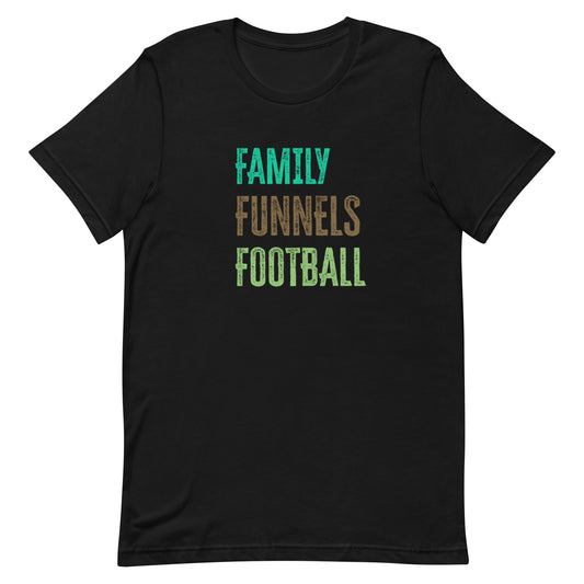 Family, Funnels, Football  Unisex T-Shirt