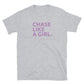 Girls Who Chase - Chase Like a Girl Special Edition Unisex T-Shirt